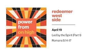 Led by the Spirit (Part 1) | Redeemer West Side Service