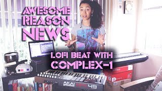 Fresh LOFI BEAT testing Complex-1 + Piano Sample | Awesome Propellerhead Reason NEWS for March!