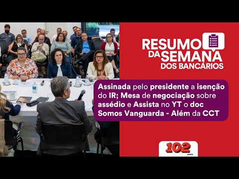 #40 Lula assina a isenção do IR; Mesa de negociação sobre assédio; Doc Somos Vanguarda - Além da CCT