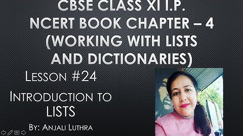 Lesson#24, Introduction to Lists in Python | Chapter 4 NCERT Book Class XI I.P. C.B.S.E. #anjali