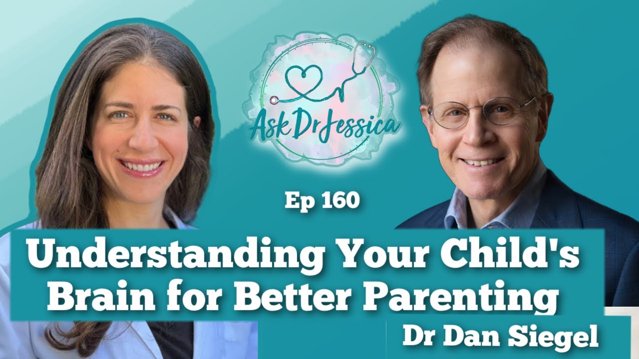 How Can Understanding a Child's Brain Help Us Parent Better? w/ Dr Dan Siegel - Ask Dr Jessica
