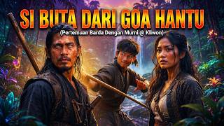 SI BUTA DARI GOA HANTU (PERTEMUAN BARDA DENGAN MARNI & KLIWON) Dipertemukan  dengan masa lalunya..