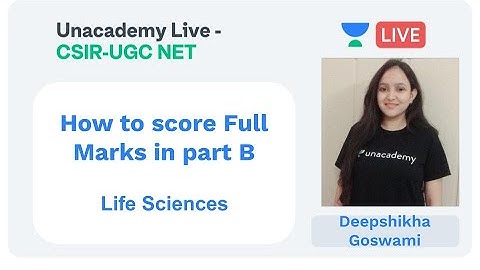 Score Full Marks in Part B | Life Sciences | Unacdemy Live - CSIR UGC NET | Deepshikha Goswami