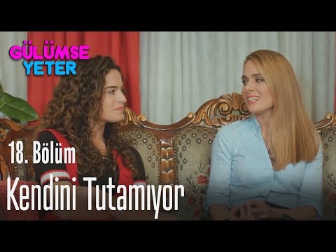 Kendini tutamıyor - Gülümse Yeter 18. Bölüm