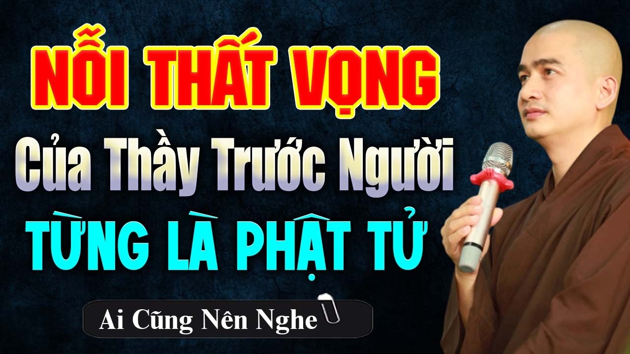 Nỗi Thất Vọng Của Thầy Trước Người Từng Là Phật Tử | Thầy Thích Minh Thiền