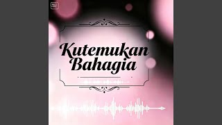 Kutemukan Bahagia