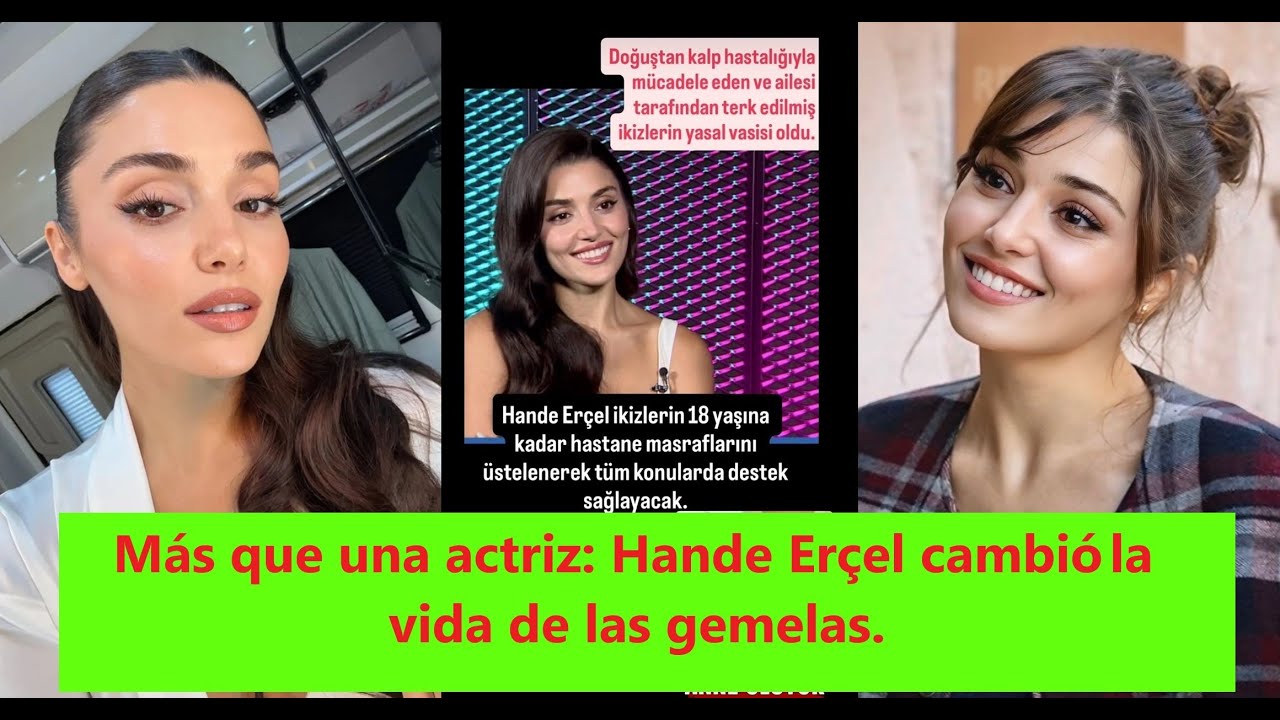 Más que una actriz: Hande Erçel cambió la vida de las gemelas. - YouTube