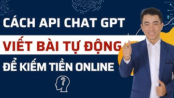Chat GPT Giúp Tạo Bài Viết Tự Động Hoàn Chỉnh Giúp Bạn Kiếm Tiền Online Siêu Khủng 2024