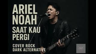 Download lagu Ariel Noah ' SAAT KAU PERGI 'Cover rock dark alternative🎶