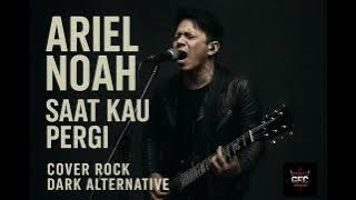Ariel Noah ' SAAT KAU PERGI 'Cover rock dark alternative🎶