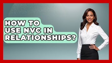 How To Use NVC In Relationships? - The Love Workshop