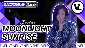 [NEW LAYOUT] How Would ITZY sing MOONLIGHT SUNRISE by TWICE | Color Coded Lyrics + Line Distribution