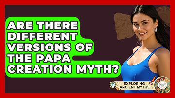Are There Different Versions Of The Papa Creation Myth? - Exploring Ancient Myths