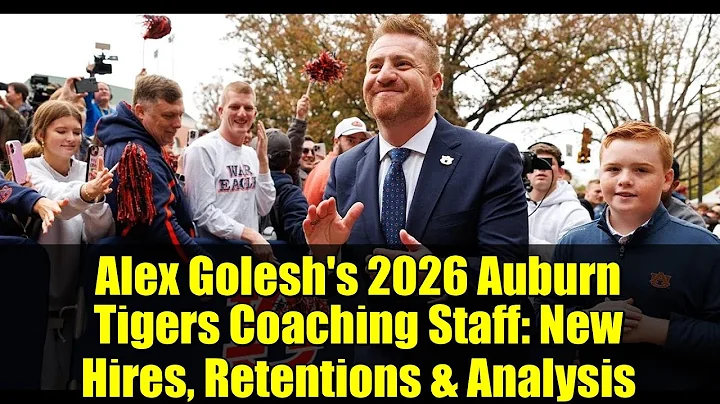 Alex Golesh's 2026 Auburn Tigers Coaching Staff: New Hires, Retentions & Analysis