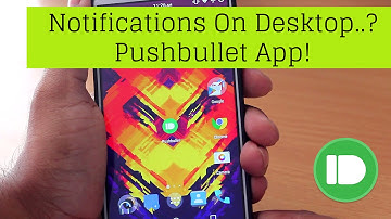 PUSHBULLET -  How To Get Smartphone Notifications On Desktop