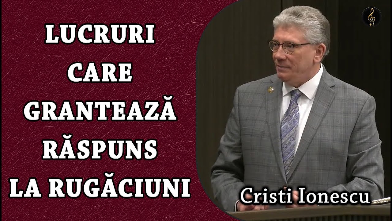 Cristi Ionescu - Lucruri care garantează Răspuns la Rugăciuni |  PREDICA