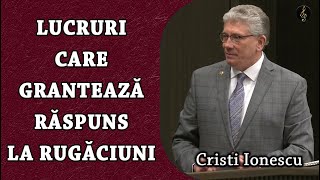 Cristi Ionescu - Lucruri care garantează Răspuns la Rugăciuni |  PREDICA