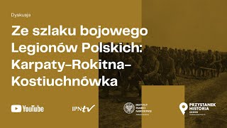 ⚔ Ze szlaku bojowego Legionów Polskich: Karpaty - Rokitna - Kostiuchnówka [DYSKUSJA]