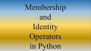 Python Lecture 9 | Membership and Identity Operators in Python with examples