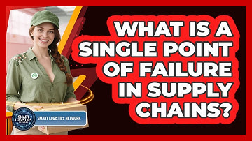 What Is a Single Point of Failure in Supply Chains?