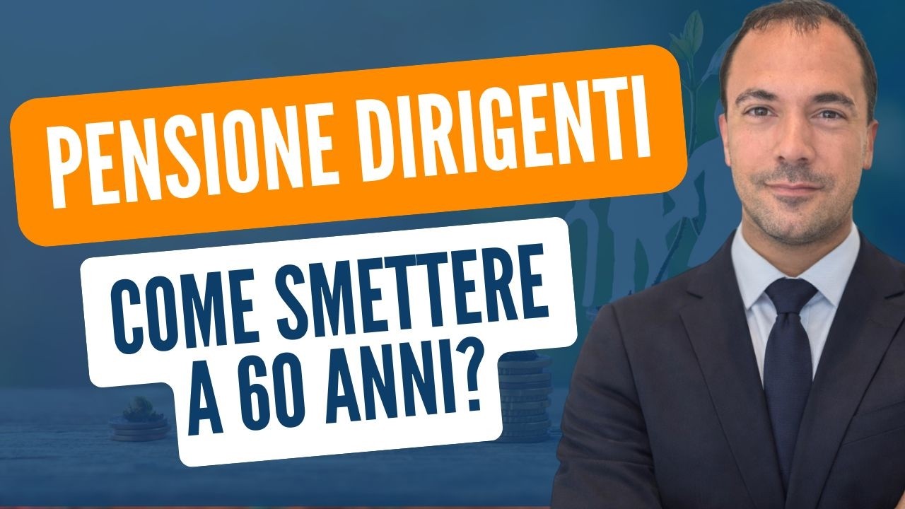 PENSIONE DIRIGENTI: come SMETTERE di lavorare a 60 ANNI?