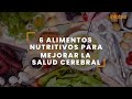 6 alimentos nutritivos para mejorar la salud cerebral