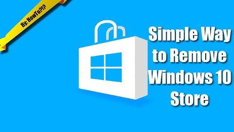 How To - SIMPLE Remove Windows 10 Store