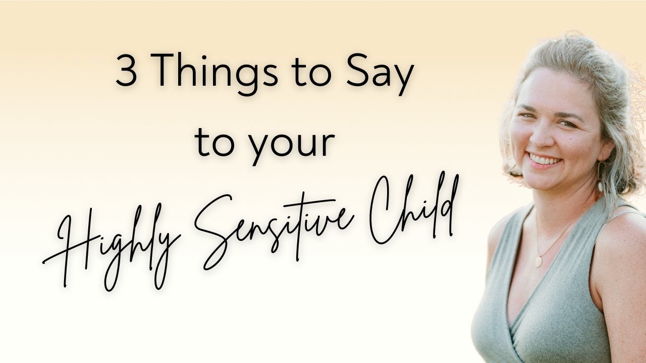 3 Things to Say to your Highly Sensitive Child - YouTube