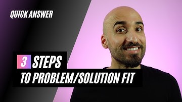 3 Steps to problem / solution fit
