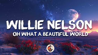 Willie Nelson - Oh What A Beautiful World (Lyrics)