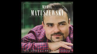 Michał Matuszewski - Nie uciekaj przed miłością