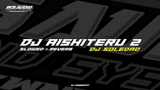 Dj Aishiteru 2 Viral Tiktok Slow Bass  Slowed U0026 Reverb  Dj Soledad