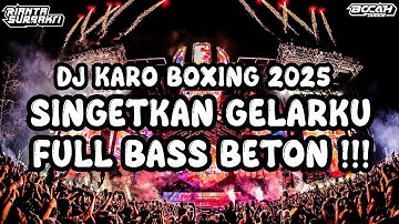 DJ KARO BOXING 2025 !!! DJ SINGETKAN GELARKU  FULL BASS BETON TERBARU X@riantasurbaktiofficialv2
