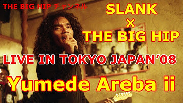 【SLANK × THE BIG HIP】LIVE IN TOKYO（2008）【Yumede Areba ii】