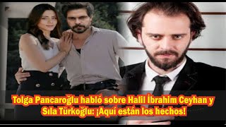 Tolga Pancaroğlu spoke about Halil İbrahim Ceyhan and Sıla Türkoğlu: Here are the facts!