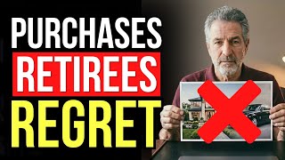 Retirees Almost ALWAYS Regret 6 Purchases in Their First Year