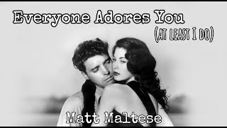 Everyone Adores You (at least I do) - Matt Maltese Lyrics