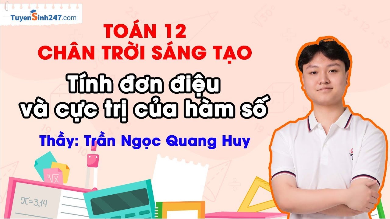 Tính đơn điệu và cực trị của hàm số| Toán 12 - CTST| Thầy Quang Huy| Lộ trình Sun 2025