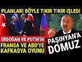 Erdoğan ve Putin'in Fransa ve ABD'ye Kafkasya Oyunu..