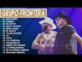 Grupo Frontera Mix 2023  Las 15 Mejores Canciones de Grupo Frontera  Grupo Frontera Álbum Completo