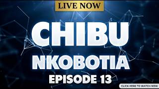 CHIBU NKOBOTIA EPISODE 13