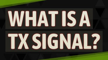 What is a Tx signal?