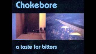 Video thumbnail of "Chokebore - Taste for bitters"