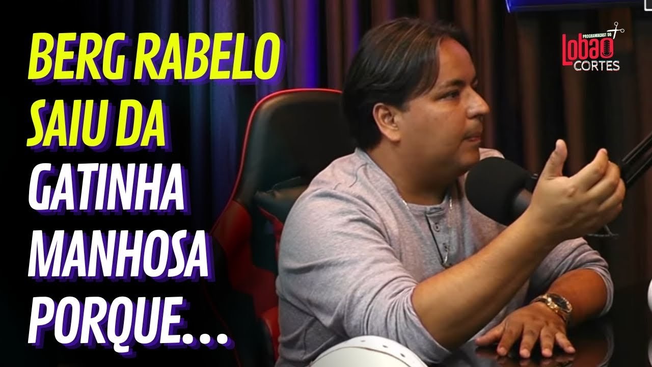 BERG RABELO CONTA PORQUE SAIU DA GATINHA MANHOSA | #15 CORTES DO LOBÃO✂️