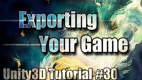 Unity3D Tutorial #30 [ Exporting Your Game ]