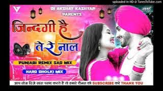 Zindagi Hai Tere Naal Punjabi Dj Song Dj Remix Song Hard Dholki Mix By Dj AksHay KasHyap