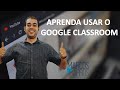 Aprenda a usar o Google Classroom - Alunos e Professores - Criação de turmas, Atividades e mto mais!