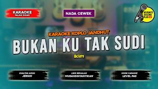 BUKAN KU TAK SUDI || KARAOKE KOPLO JANDHUT || NADA CEWEK
