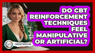 Do CBT Reinforcement Techniques Feel Manipulative Or Artificial? - Cognitive Therapy Hub
