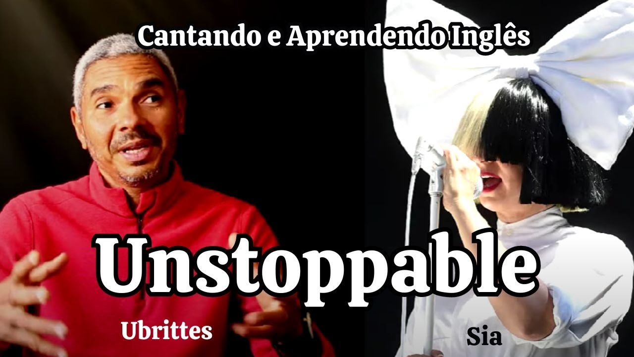 Cantando e Aprendendo Inglês UNSTOPPABLE Sia